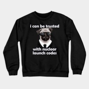 I Can-Be Trusted With Nuclear Launch Codes Funny Dog Meme Crewneck Sweatshirt
